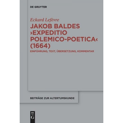 Eckard Lefèvre - Jakob Baldes ›Expeditio Polemico-Poetica‹ (1664)