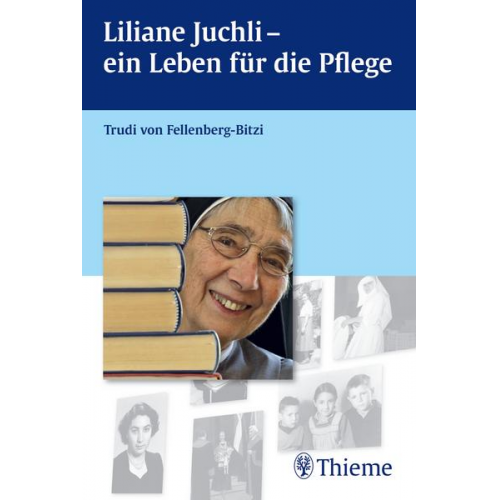 Trudi von Fellenberg-Bitzi - Liliane Juchli - Ein Leben für die Pflege