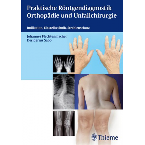 Johannes Flechtenmacher & Desiderius Sabo - Praktische Röntgendiagnostik Orthopädie und Unfallchirurgie