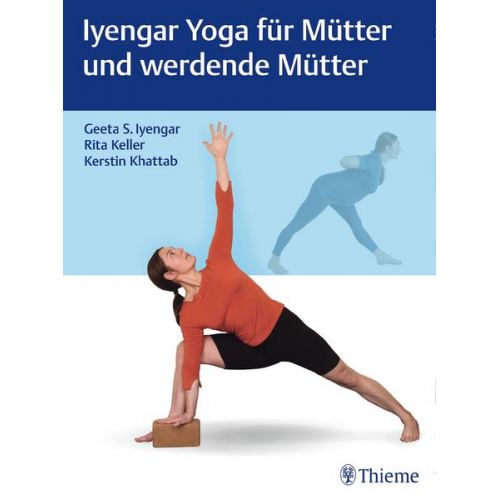 Geeta S. Iyengar & Rita Keller & Kerstin Khattab - Iyengar Yoga für Mütter und werdende Mütter