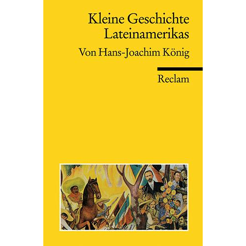 Hans J. König - Kleine Geschichte Lateinamerikas