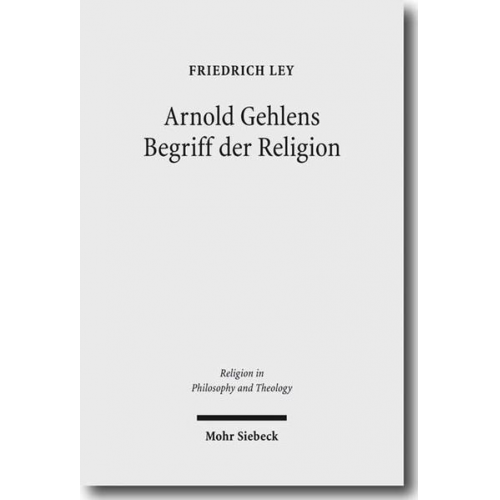Friedrich Ley - Arnold Gehlens Begriff der Religion