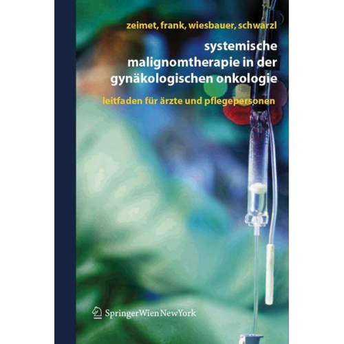 Alain Gustave Zeimet & Annemarie Frank & Petra Wiesbauer & Sina Schwarzl - Systemische Malignomtherapie in der Gynäkologischen Onkologie