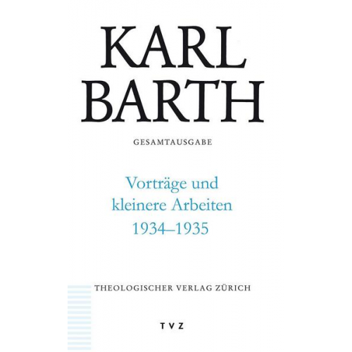 Karl Barth - Karl Barth Gesamtausgabe / Vorträge und kleinere Arbeiten 1934-1935