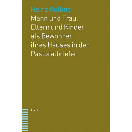 Heinz Külling - Mann und Frau, Eltern und Kinder als Bewohner ihres Hauses in den Pastoralbriefen