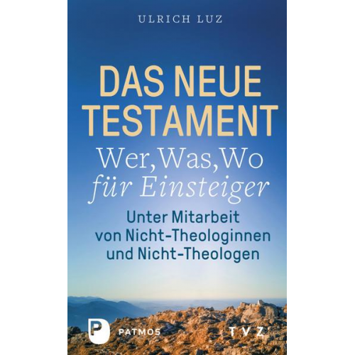 Ulrich Luz - Das Neue Testament – Wer, Was, Wo für Einsteiger