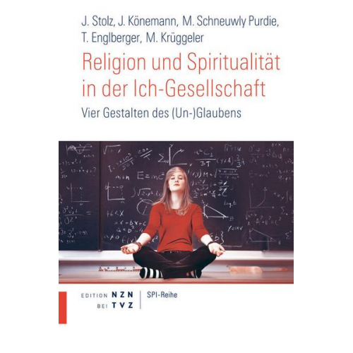 Jörg Stolz & Judith Könemann & Mallory Schneuwly Purdie & Thomas Englberger & Michael Krüggeler - Religion und Spiritualität in der Ich-Gesellschaft