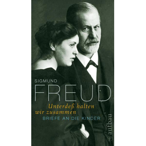 Sigmund Freud - Unterdeß halten wir zusammen