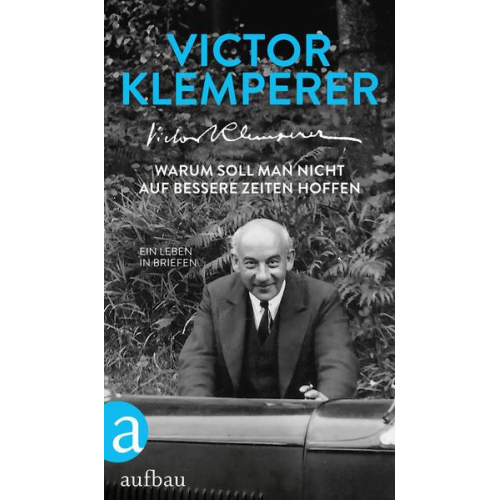 Victor Klemperer - Warum soll man nicht auf bessere Zeiten hoffen