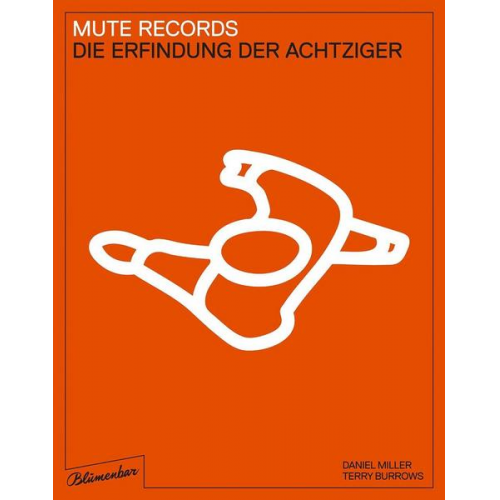 Terry Burrows & Daniel Miller - Mute. Die Geschichte eines Labels