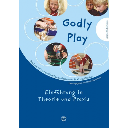 Jerome W. Berryman - Godly play. Das Konzept zum spielerischen Entdecken von Bibel und Glauben