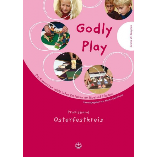 Jerome W. Berrymann - Godly play. Das Konzept zum spielerischen Entdecken von Bibel und Glauben