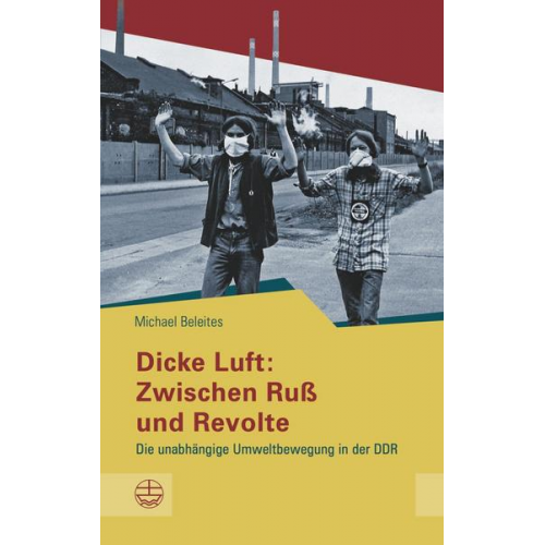 Michael Beleites - Dicke Luft: Zwischen Ruß und Revolte