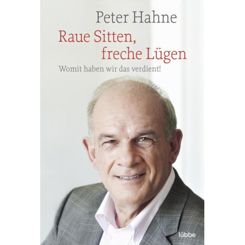 Peter Hahne - Raue Sitten, freche Lügen