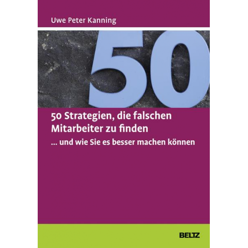 Uwe Peter Kanning - 50 Strategien, die falschen Mitarbeiter zu finden ... und wie Sie es besser machen können