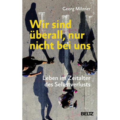 Georg Milzner - Wir sind überall, nur nicht bei uns