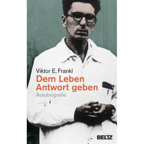 Viktor E. Frankl - Dem Leben Antwort geben