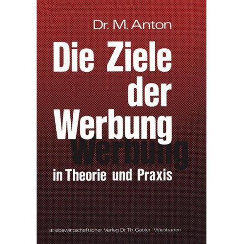 Manfred Anton - Die Ziele der Werbung in Theorie und Praxis