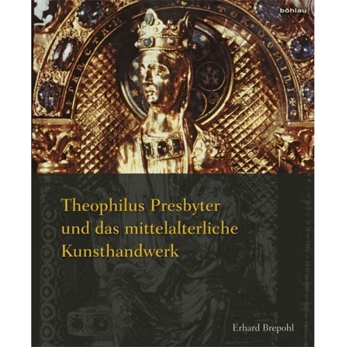 Erhard Brepohl - Theophilus Presbyter und das mittelalterliche Kunsthandwerk