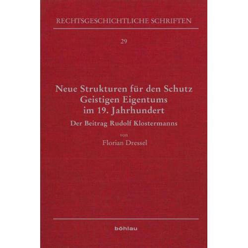 Florian Dressel - Neue Strukturen für den Schutz Geistigen Eigentums im 19. Jahrhundert