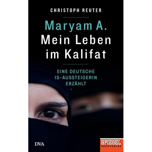 Christoph Reuter - Maryam A.: Mein Leben im Kalifat