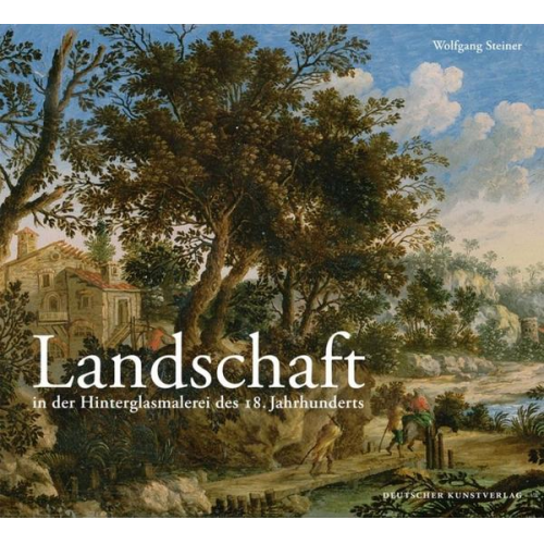 Wolfgang Steiner - Landschaft in der Hinterglasmalerei des 18. Jahrhunderts