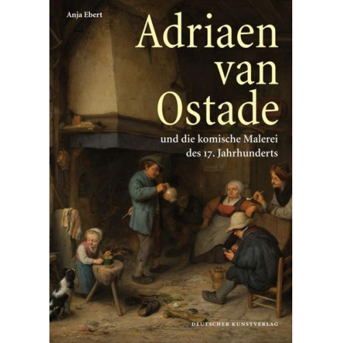 Anja Ebert - Adriaen van Ostade und die komische Malerei des 17. Jahrhunderts