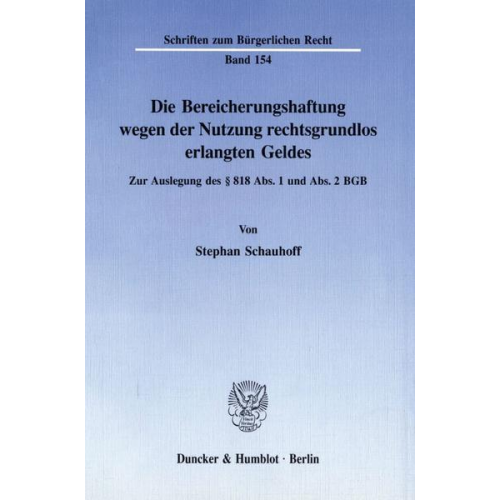 Stephan Schauhoff - Die Bereicherungshaftung wegen der Nutzung rechtsgrundlos erlangten Geldes.