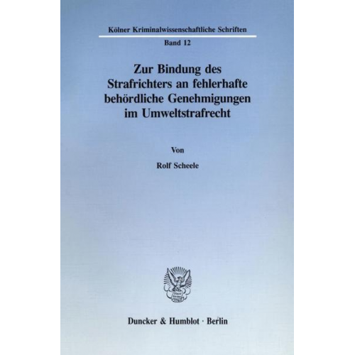 Rolf Scheele - Zur Bindung des Strafrichters an fehlerhafte behördliche Genehmigungen im Umweltstrafrecht.