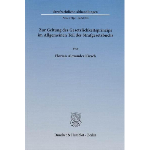 Florian Alexander Kirsch - Zur Geltung des Gesetzlichkeitsprinzips im Allgemeinen Teil des Strafgesetzbuchs.