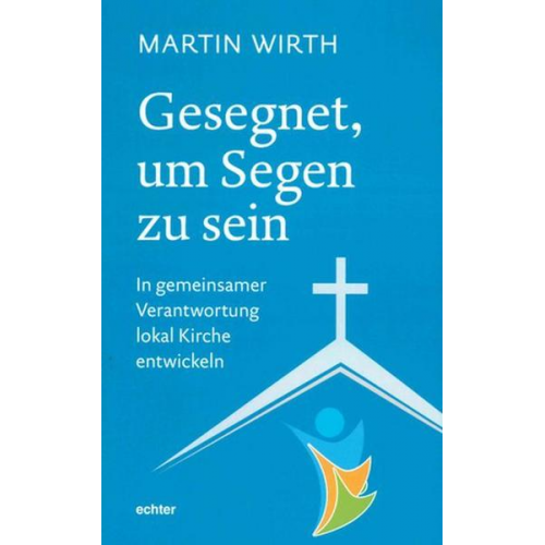 Martin Wirth - Gesegnet, um Segen zu sein