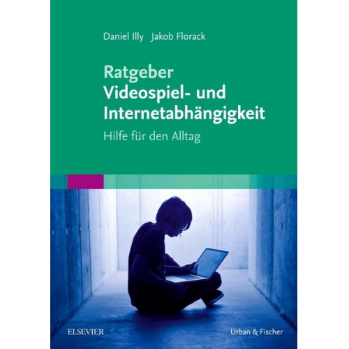 Daniel Illy & Jakob Florack - Ratgeber Videospiel- und Internetabhängigkeit