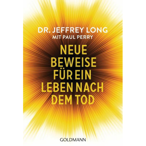 Jeffrey Long & Paul Perry - Neue Beweise für ein Leben nach dem Tod