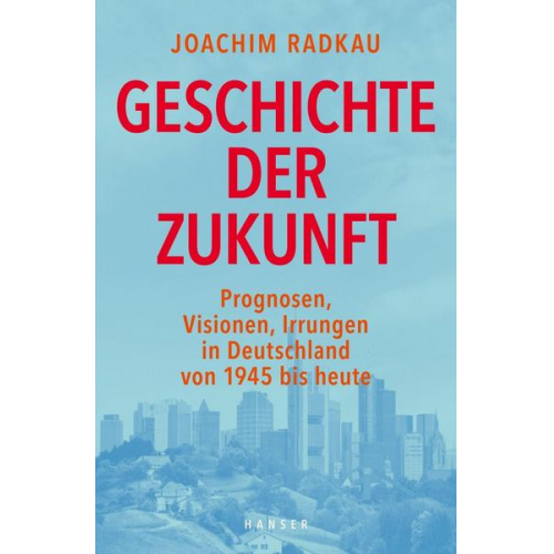 Joachim Radkau - Geschichte der Zukunft