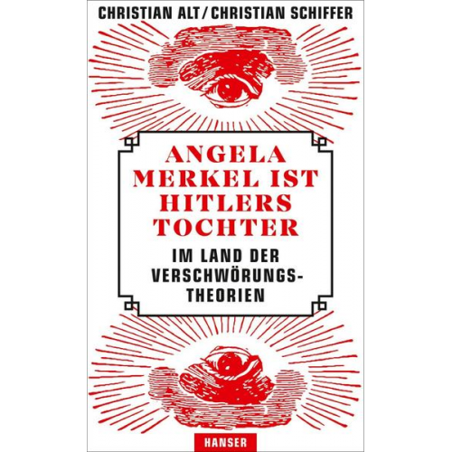 Christian Alt & Christian Schiffer - Angela Merkel ist Hitlers Tochter. Im Land der Verschwörungstheorien