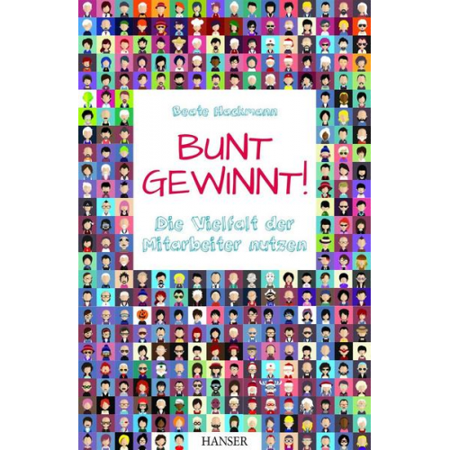 Beate Hackmann - Bunt gewinnt! Die Vielfalt der Mitarbeiter nutzen