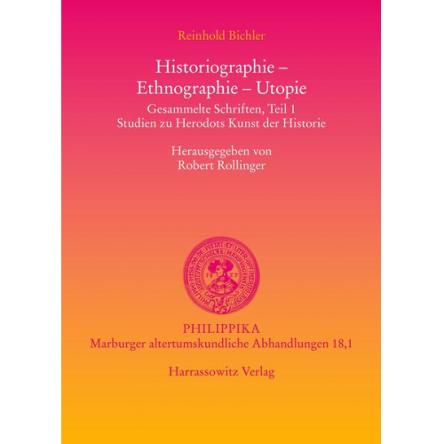 Reinhold Bichler - Historiographie - Ethnographie - Utopie. Gesammelte Schriften