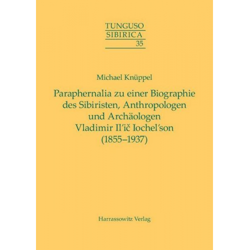 Michael Knüppel - Paraphernalia zu einer Biographie des Sibiristen, Anthropologen und Archäologen Vladimir Il’ič Iochel’son (1855–1937)