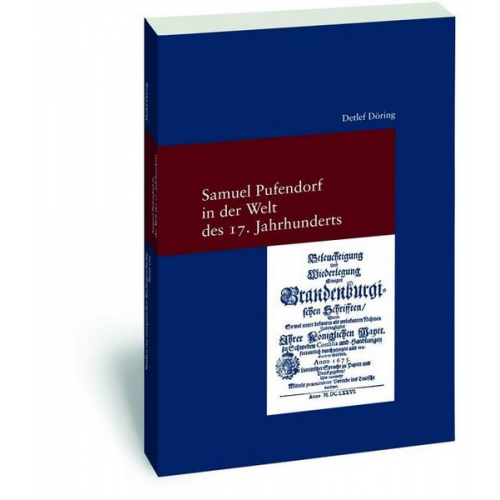 Detlef Döring - Samuel Pufendorf in der Welt des 17. Jahrhunderts