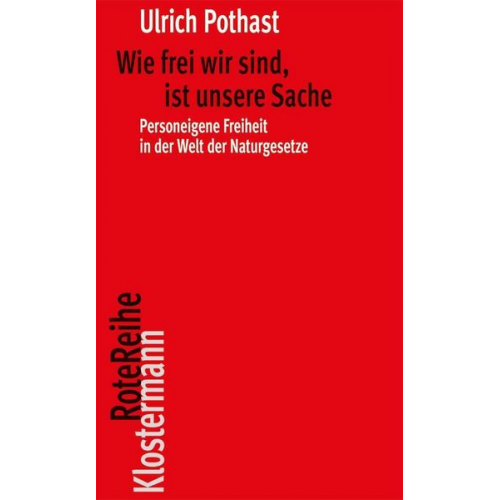 Ulrich Pothast - Wie frei wir sind, ist unsere Sache