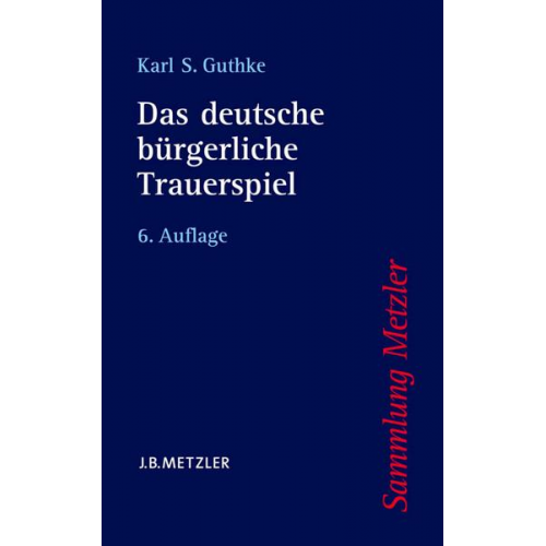 Karl S. Guthke - Das deutsche bürgerliche Trauerspiel