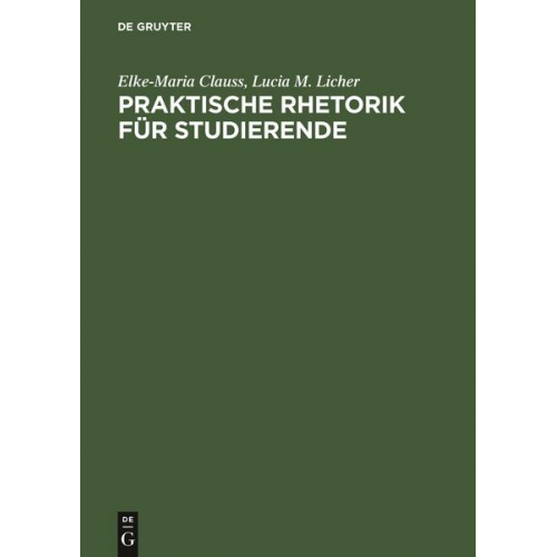 Elke-Maria Clauss & Lucia M. Licher - Praktische Rhetorik für Studierende