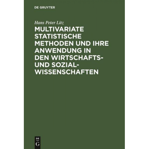 Hans Peter Litz - Multivariate Statistische Methoden und ihre Anwendung in den Wirtschafts- und Sozialwissenschaften