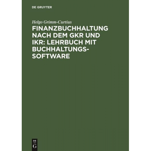 Helgo Grimm-Curtius - Finanzbuchhaltung nach dem GKR und IKR: Lehrbuch mit Buchhaltungs-Software