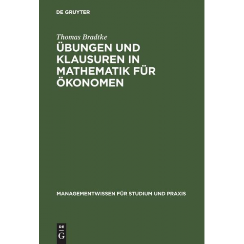 Thomas Bradtke - Übungen und Klausuren in Mathematik für Ökonomen