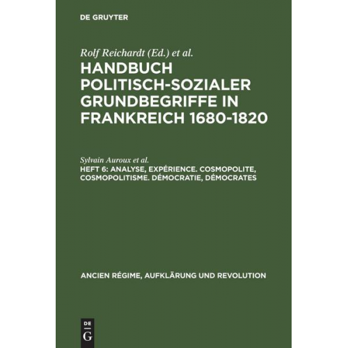 Sylvain Auroux & Barbara Kaltz & Gerd van den Heuvel & Horst Dippel - Handbuch politisch-sozialer Grundbegriffe in Frankreich 1680-1820 / Analyse, Expérience. Cosmopolite, Cosmopolitisme. Démocratie, Démocrates