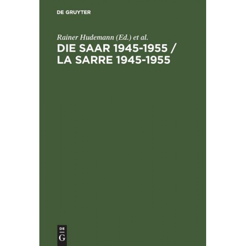 Rainer Hudemann & Raymond Poidevin - Die Saar 1945–1955 / La Sarre 1945–1955