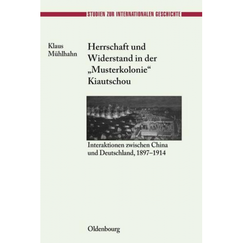 Klaus Mühlhahn - Herrschaft und Widerstand in der 'Musterkolonie' Kiautschou