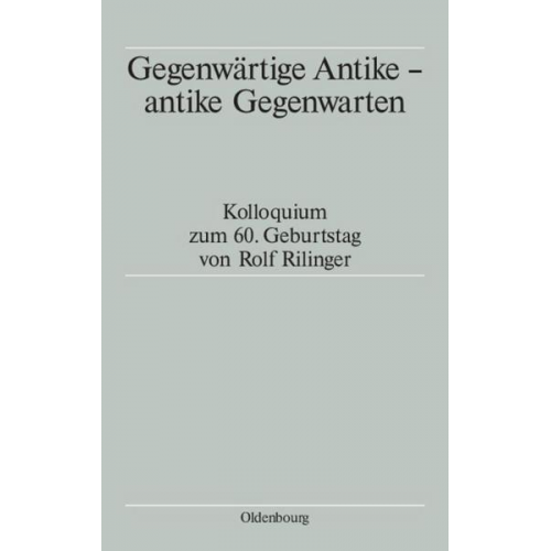 Tassilo Schmitt & Winfried Schmitz & Aloys Winterling - Gegenwärtige Antike - antike Gegenwarten