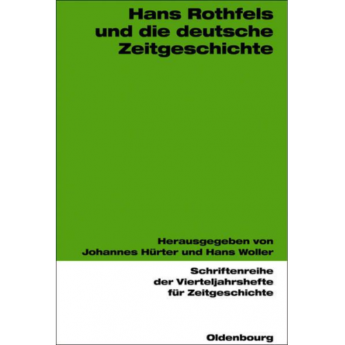 Johannes Hürter & Hans Woller - Hans Rothfels und die deutsche Zeitgeschichte